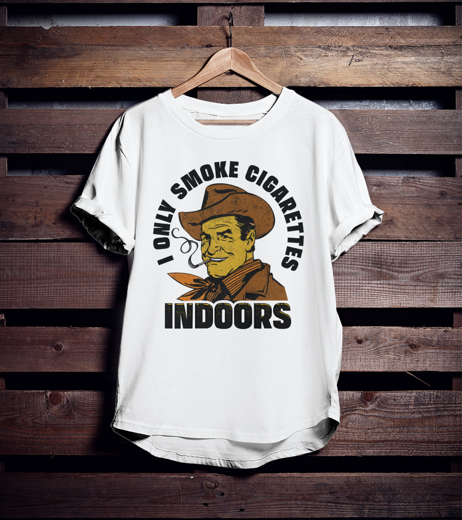 I Only Smoke Cigarettes Indoors Cowboy Vintage Style Shithead Steve Merch T-Shirt