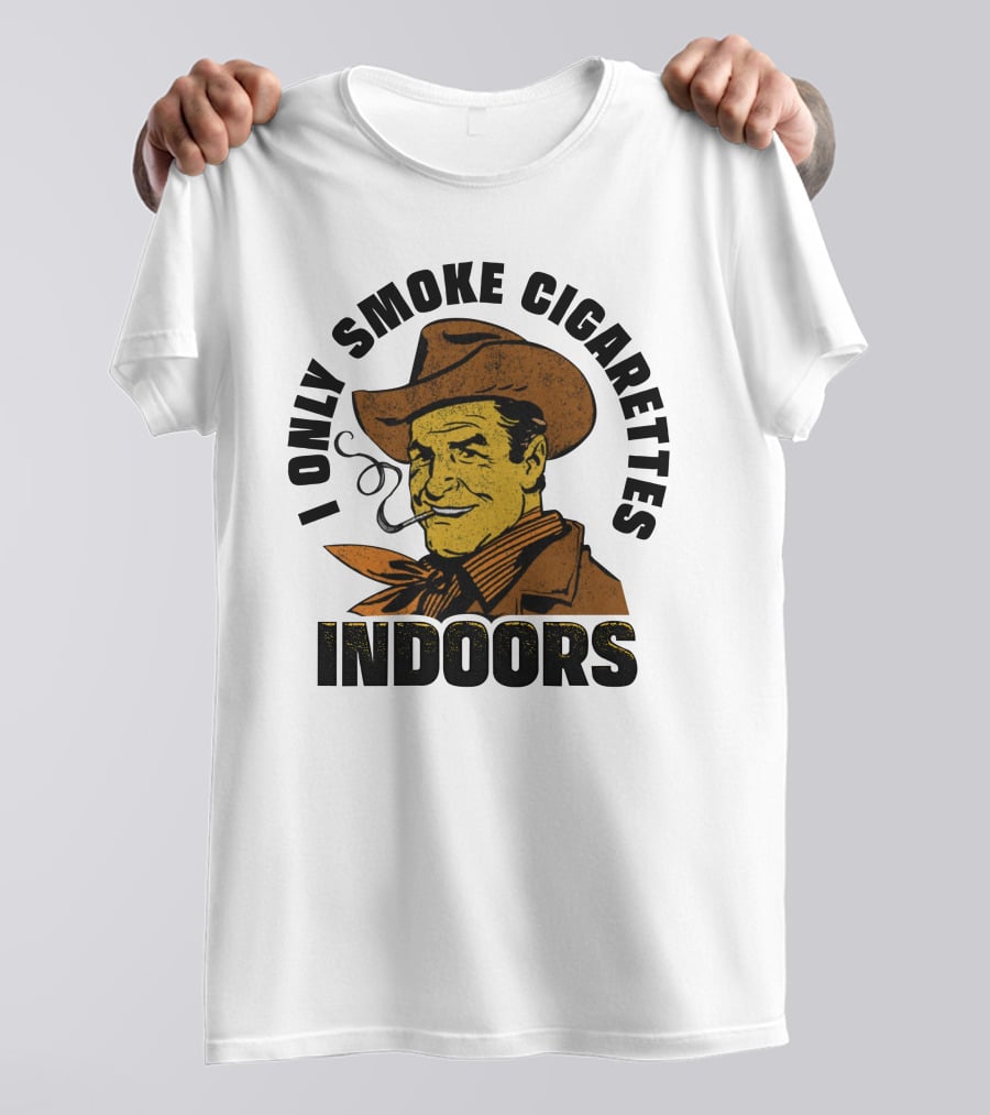I Only Smoke Cigarettes Indoors Cowboy Vintage Style Shithead Steve Merch T-Shirt