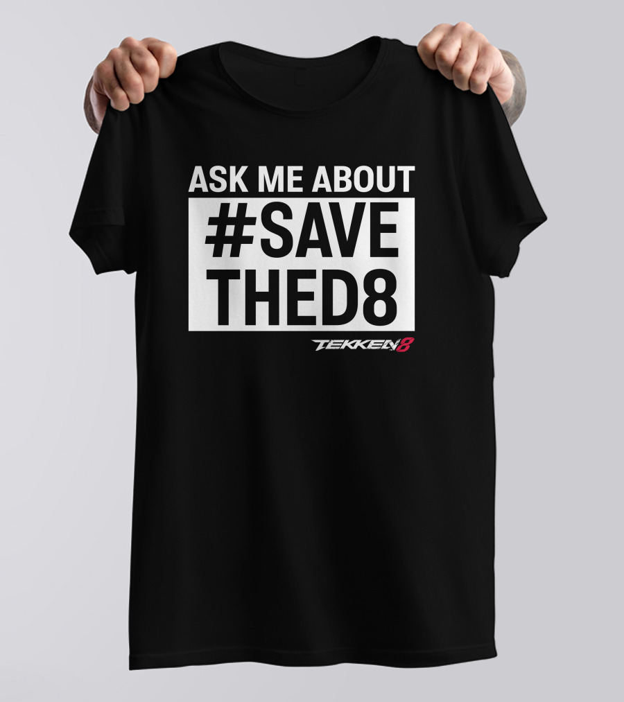 Ask Me About #SaveTheD8 Tekken 8 T-Shirt