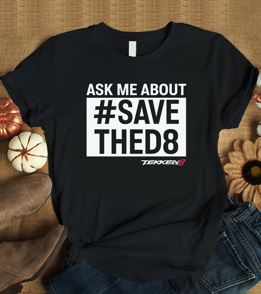 Ask Me About #SaveTheD8 Tekken 8 T-Shirt
