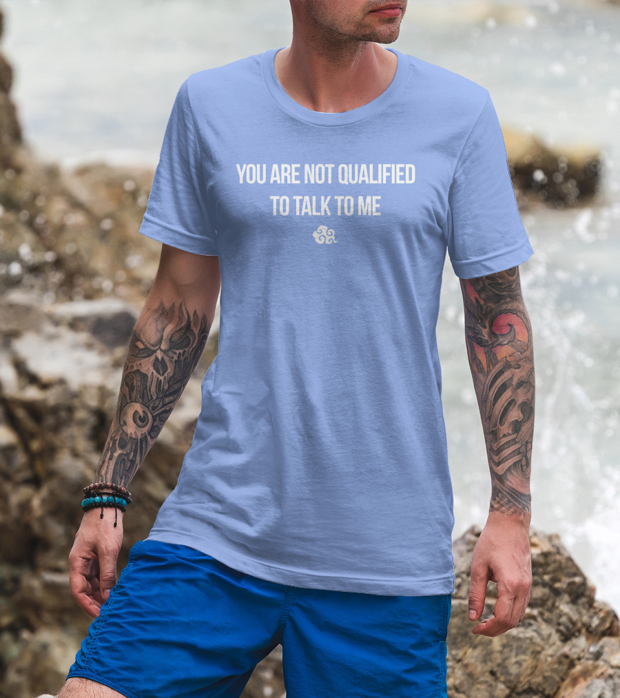 You Are Not Qualified To Talk To Me Airbender T-Shirt