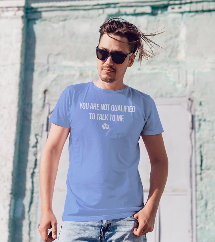 You Are Not Qualified To Talk To Me Airbender T-Shirt