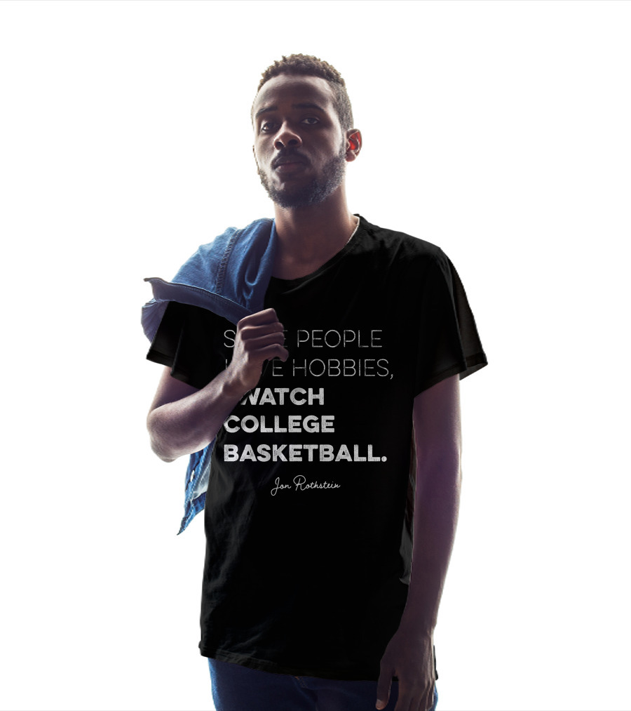 Some People Have Hobbies I Watch College Basketball Jon Rothstein T-Shirt