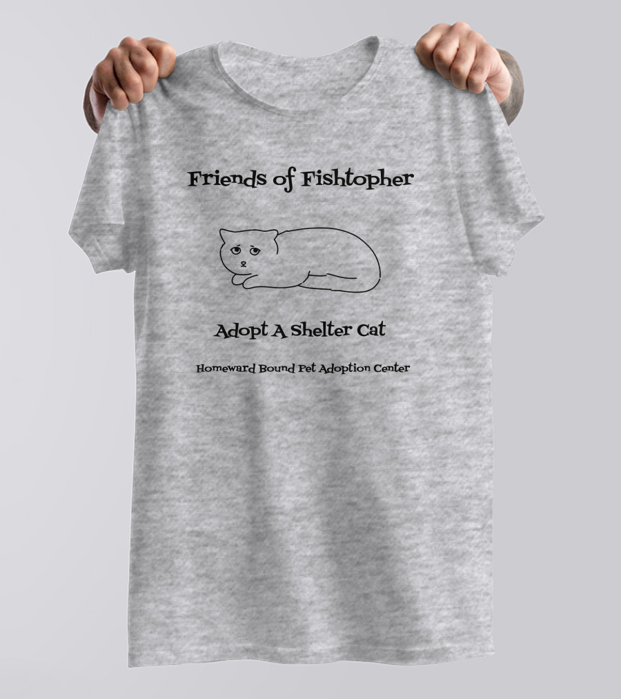 Friends Of Fishtopher Adopt A Shelter Cat Homeward Bound Pet Adoption Center T-Shirt