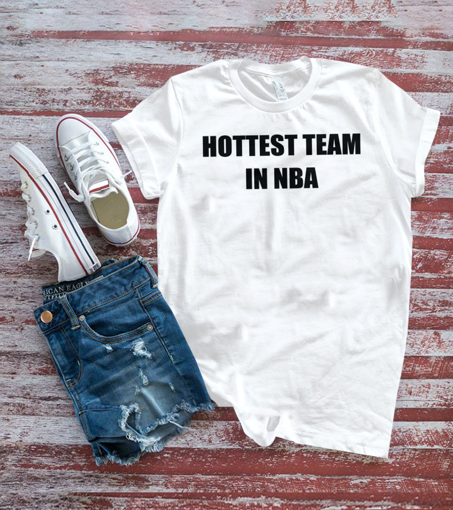 Hottest Team In NBA Basketball Enthusiasts T-Shirt
