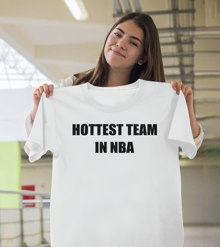 Hottest Team In NBA Basketball Enthusiasts T-Shirt