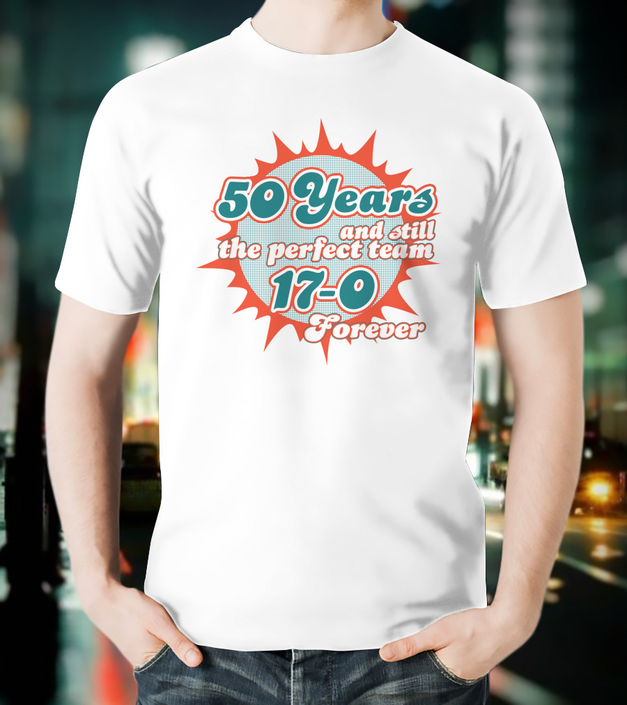 50 Years 17-0 Forever Still The Perfect Team T-Shirt