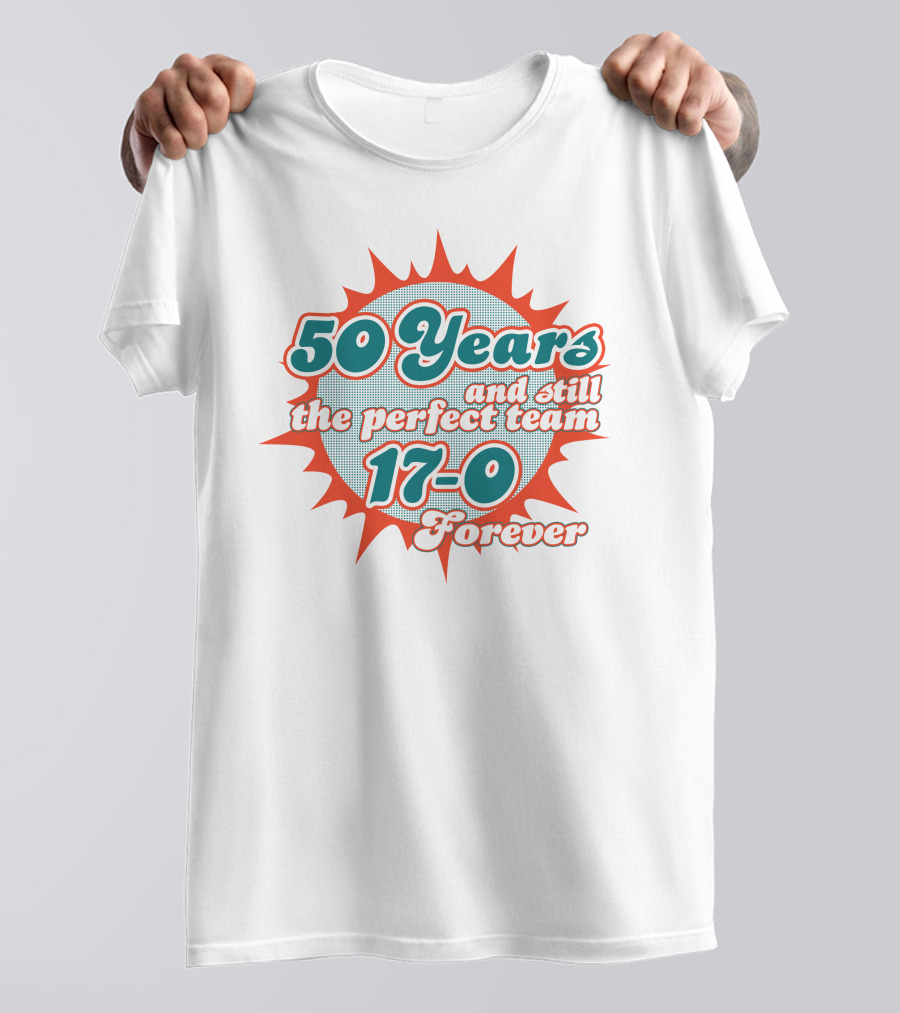 50 Years 17-0 Forever Still The Perfect Team T-Shirt