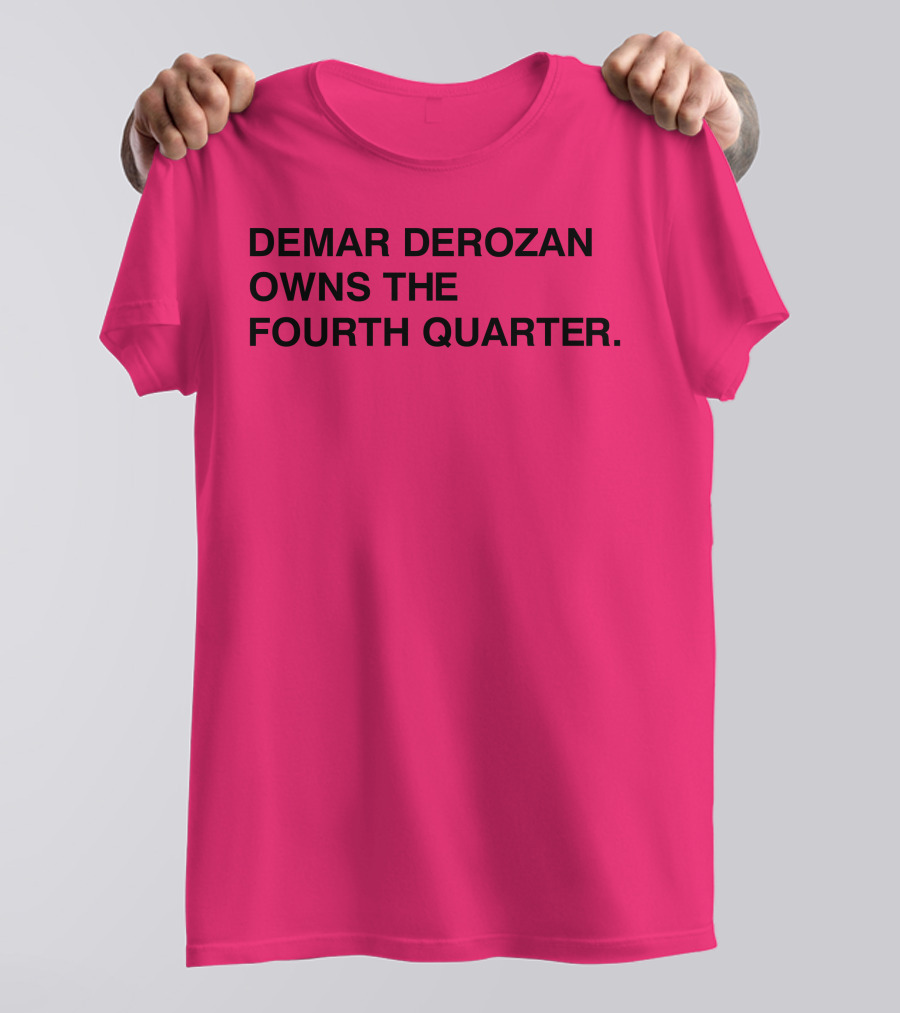 Demar Derozan Owns The Fourth Quarter T-Shirt