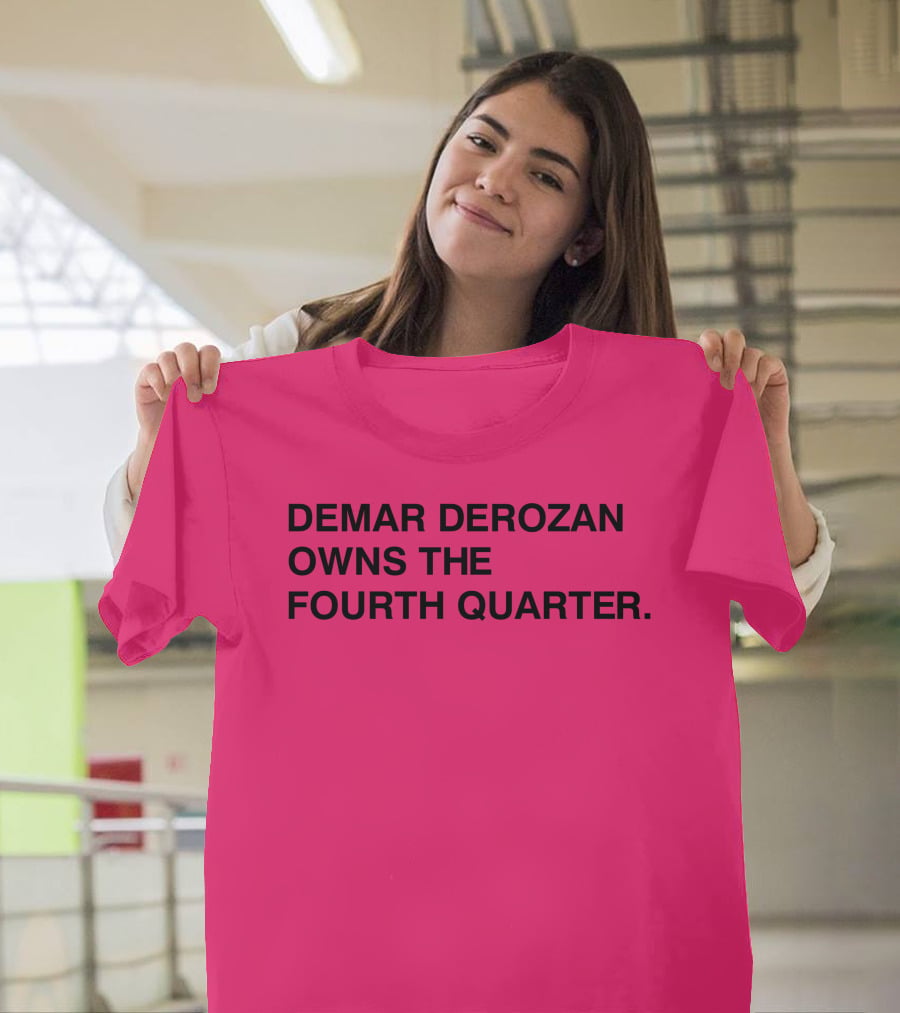 Demar Derozan Owns The Fourth Quarter T-Shirt