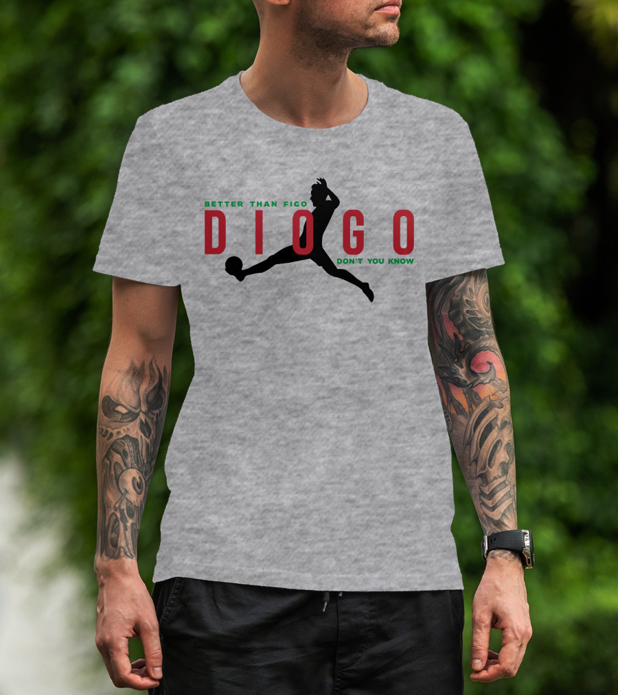 Better Than Figo Diogo Don't You Know T-Shirt