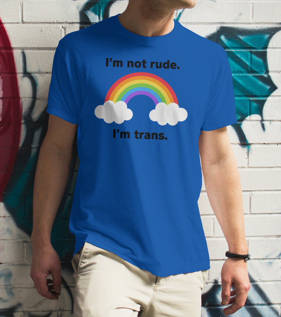 I'm Not Rude I'm Trans Rainbow Clouds T-Shirt