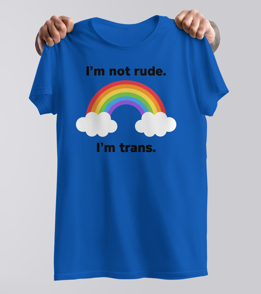 I'm Not Rude I'm Trans Rainbow Clouds T-Shirt
