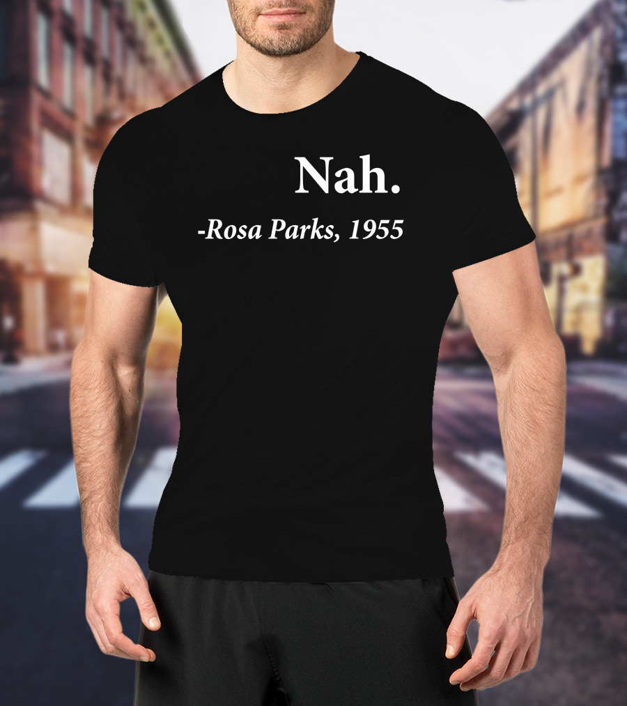 Rosa Parks 1955 Quote Nah Darius Williams T-Shirt