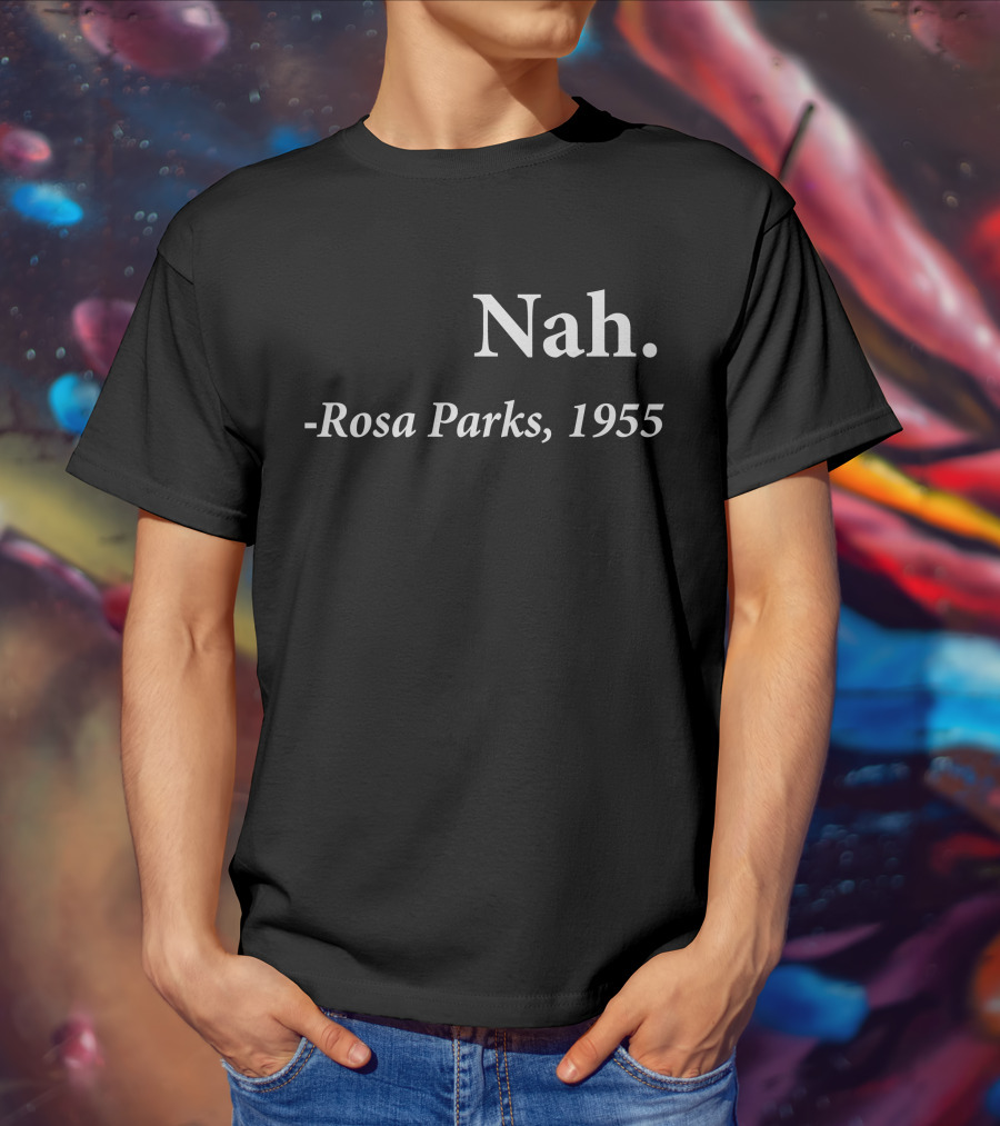 Rosa Parks 1955 Quote Nah Darius Williams T-Shirt