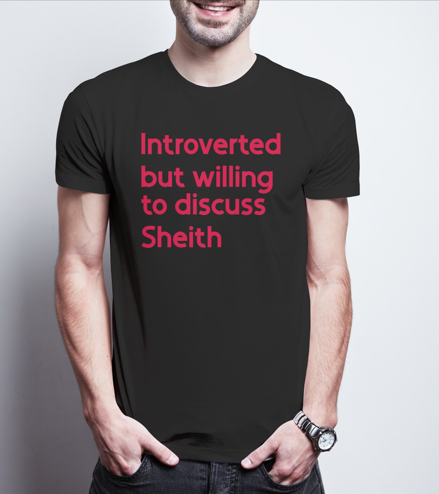 Introverted But Willing To Discuss Sheith Fandom Conversations T-Shirt