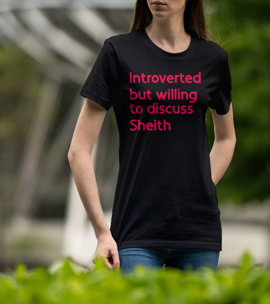 Introverted But Willing To Discuss Sheith Fandom Conversations T-Shirt