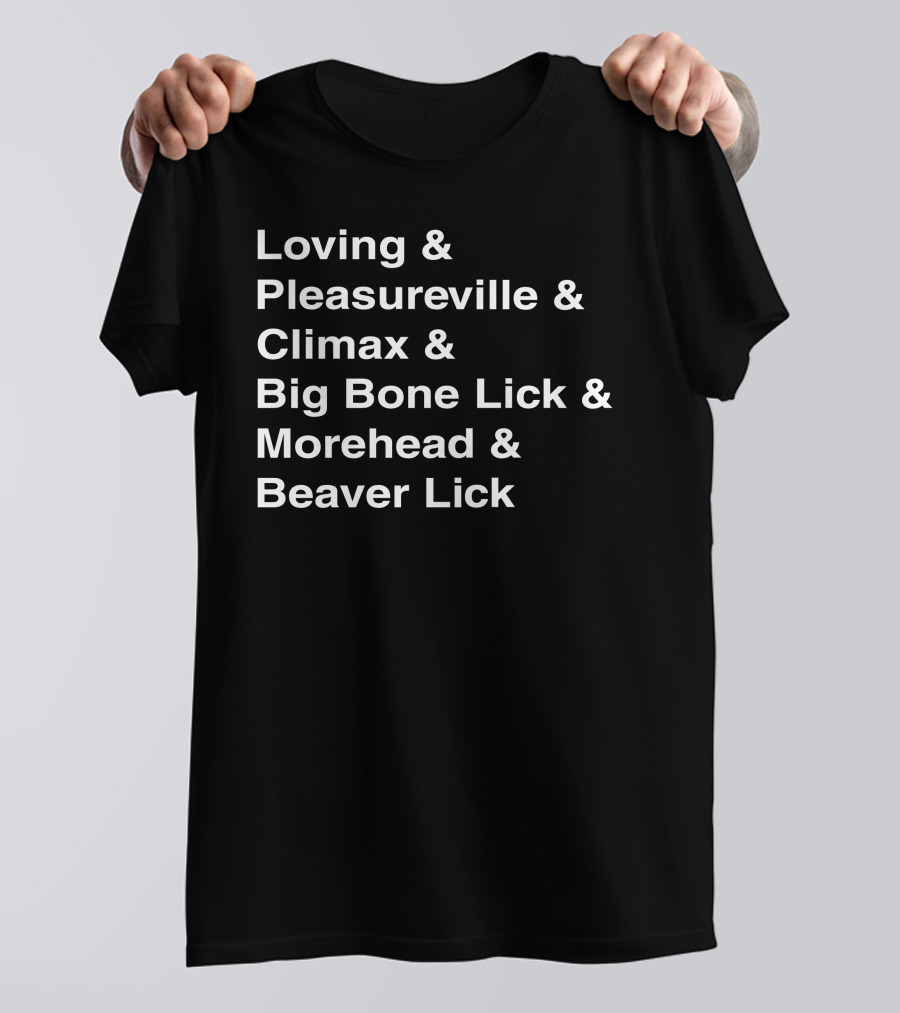 Loving Pleasureville Climax Big Bone Lick Morehead Beaver Lick T-Shirt