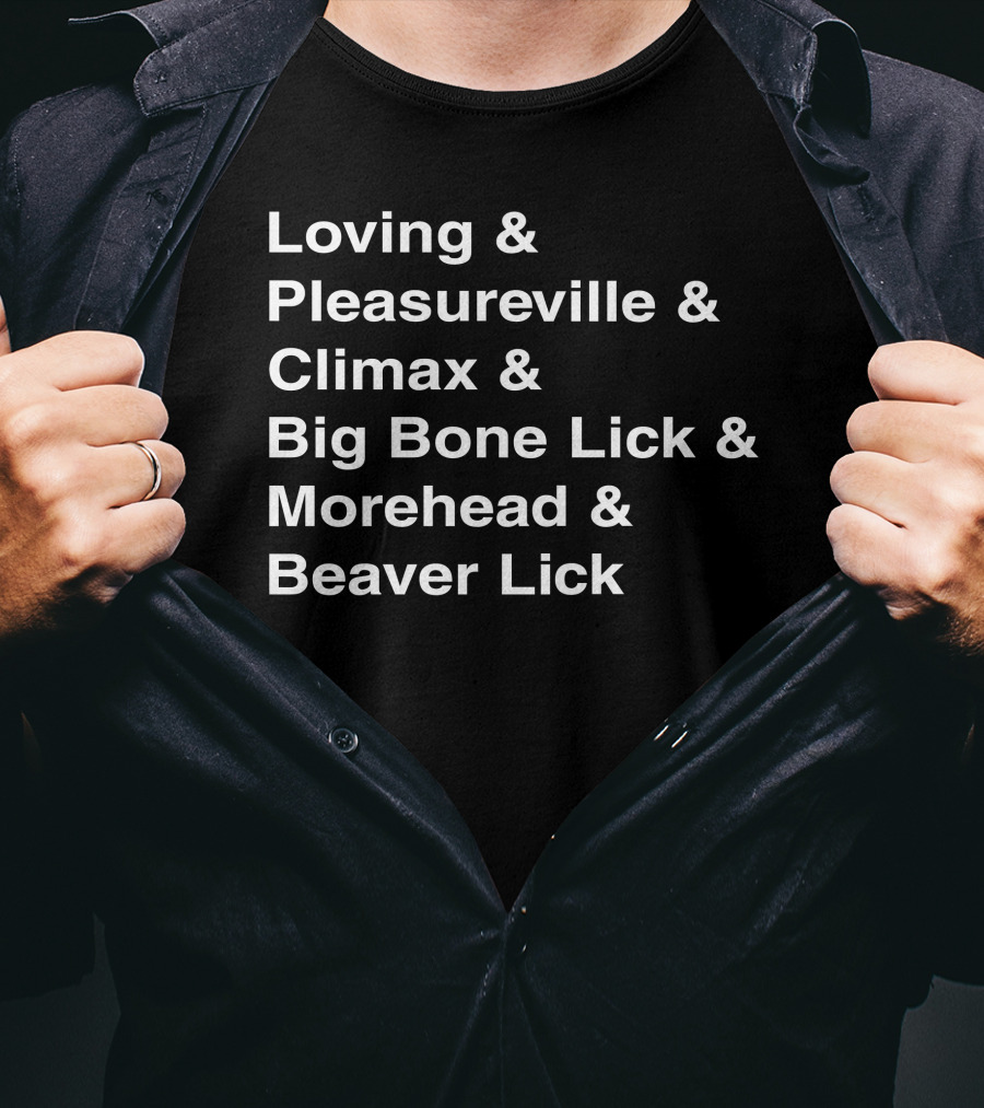Loving Pleasureville Climax Big Bone Lick Morehead Beaver Lick T-Shirt