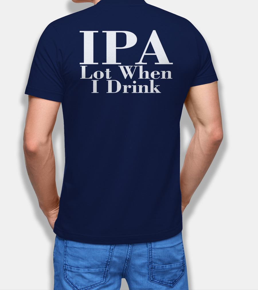 IPA Lot When I Drink Moody Driver T-Shirt