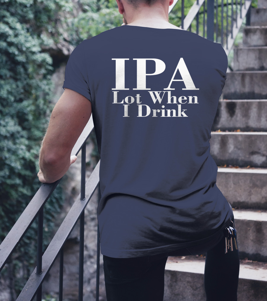 IPA Lot When I Drink Moody Driver T-Shirt