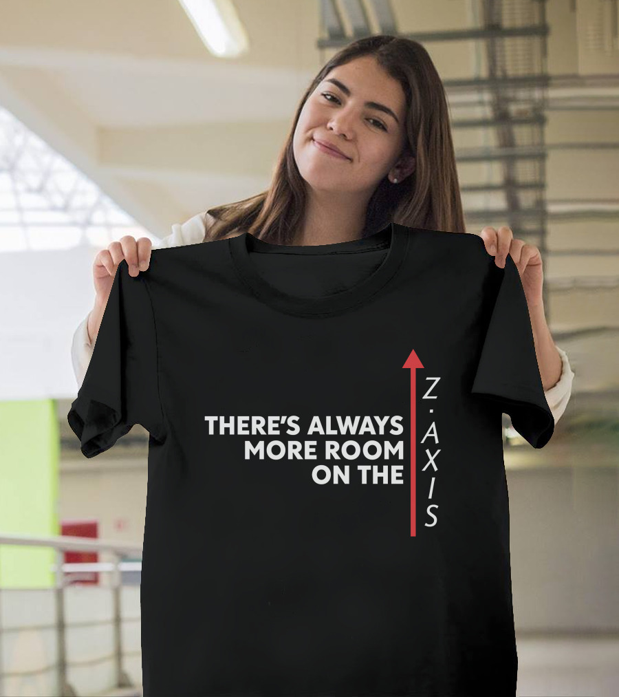There's Always More Room On The Z Axis Arrow T-Shirt