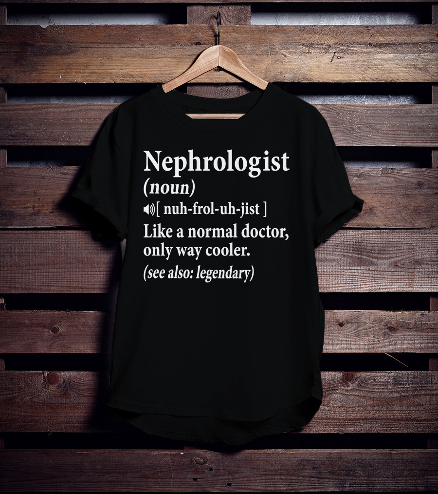 Nephrologist Noun Cool Legendary Doctor Definition T-Shirt