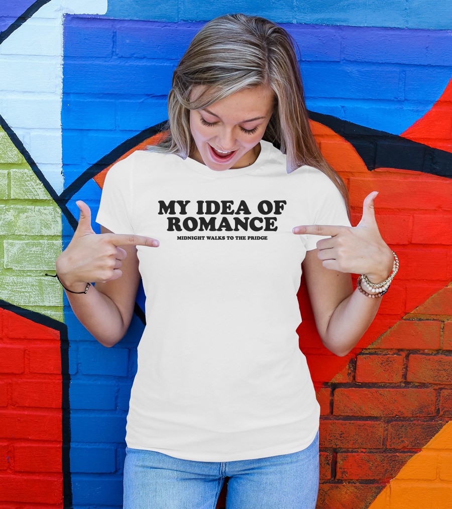 My Idea Of Romance Midnight Walks To The Pridge T-Shirt