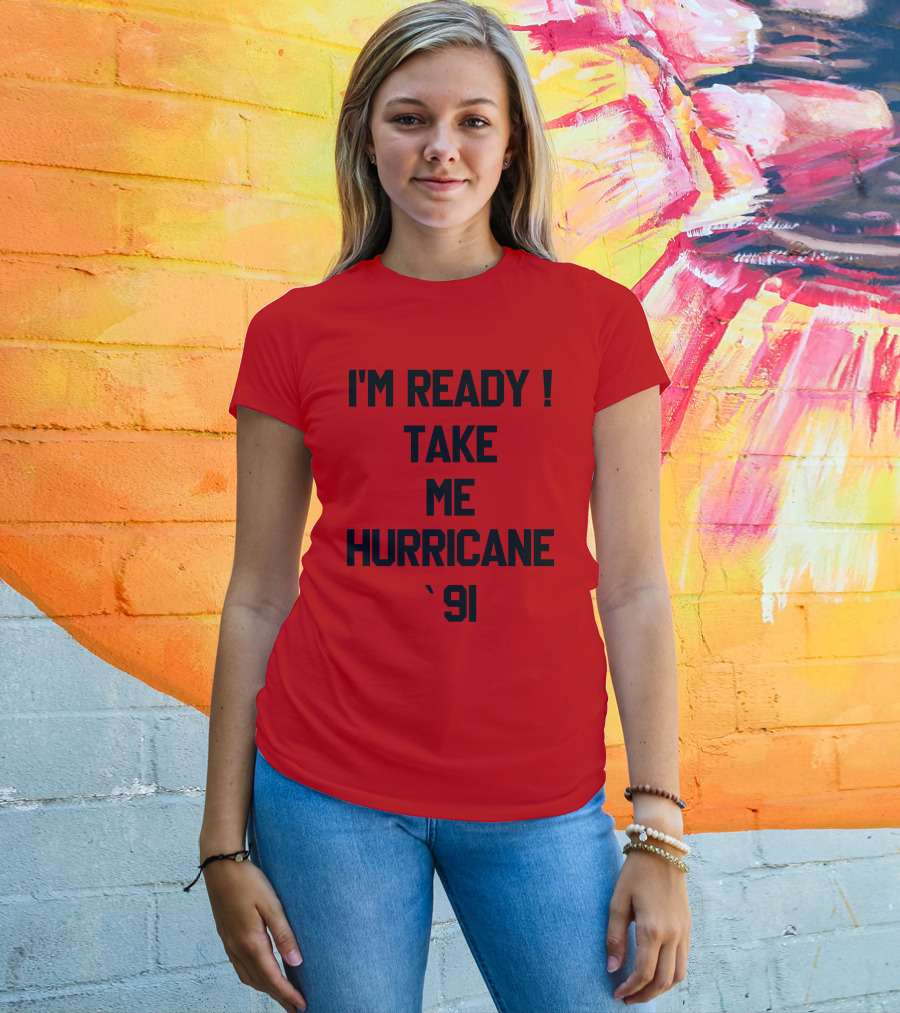 I'm Ready Take Me Hurricane '91 T-Shirt