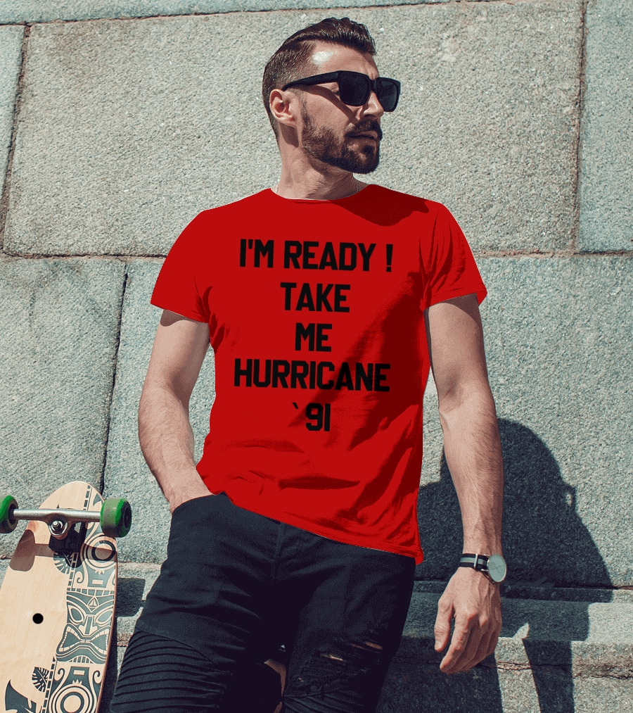 I'm Ready Take Me Hurricane '91 T-Shirt