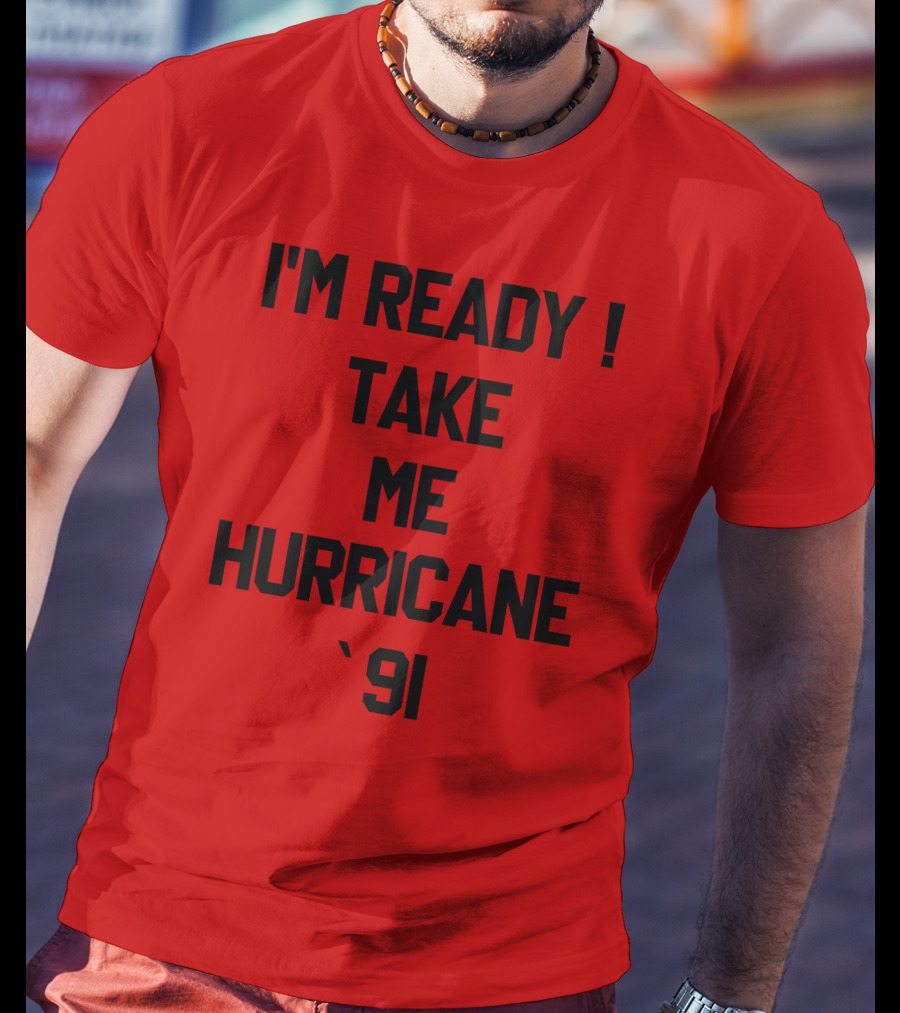 I'm Ready Take Me Hurricane '91 T-Shirt