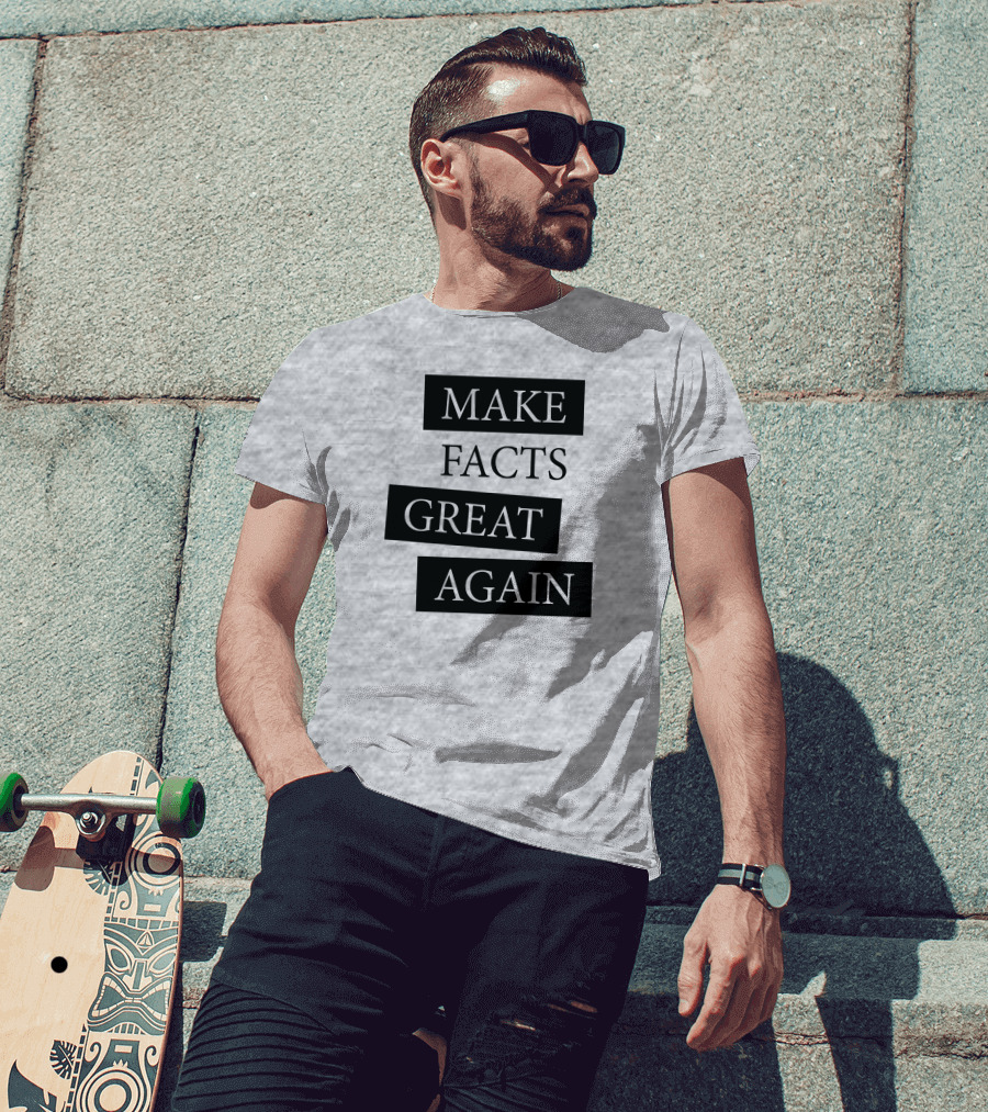 Make Facts Great Again T-Shirt