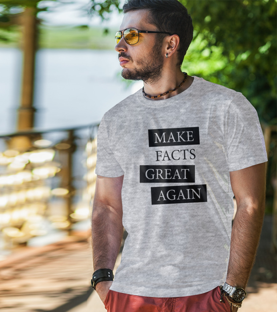 Make Facts Great Again T-Shirt