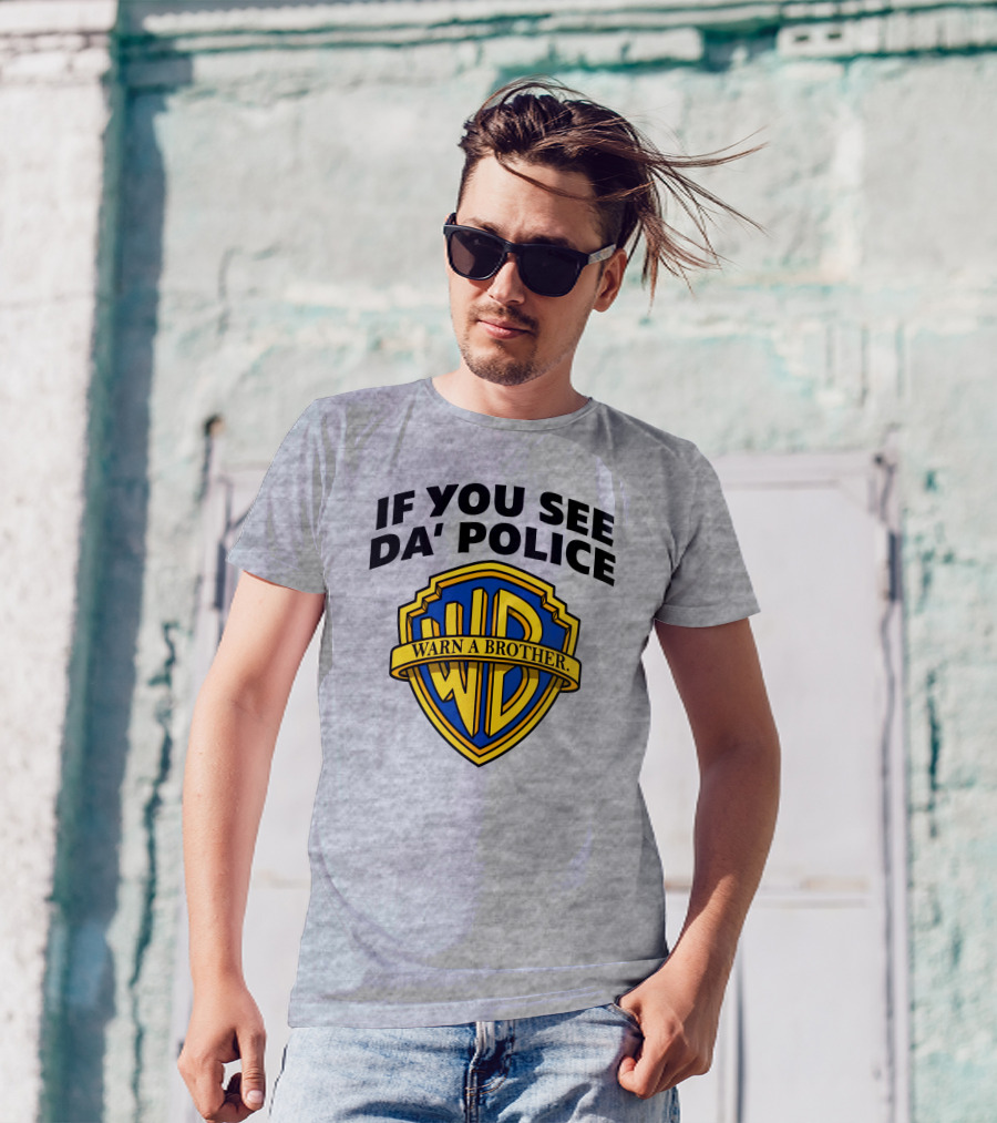If You See Da Police Warn A Brother WB T-Shirt