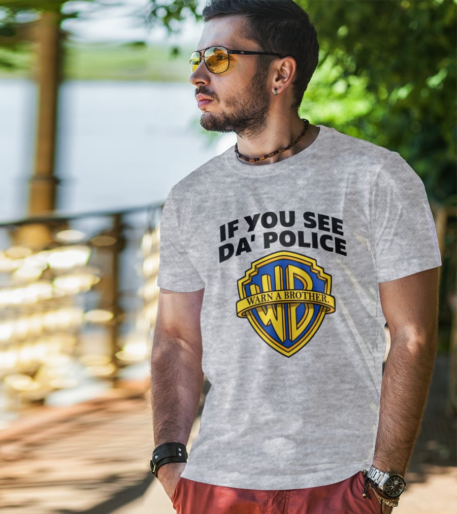 If You See Da Police Warn A Brother WB T-Shirt