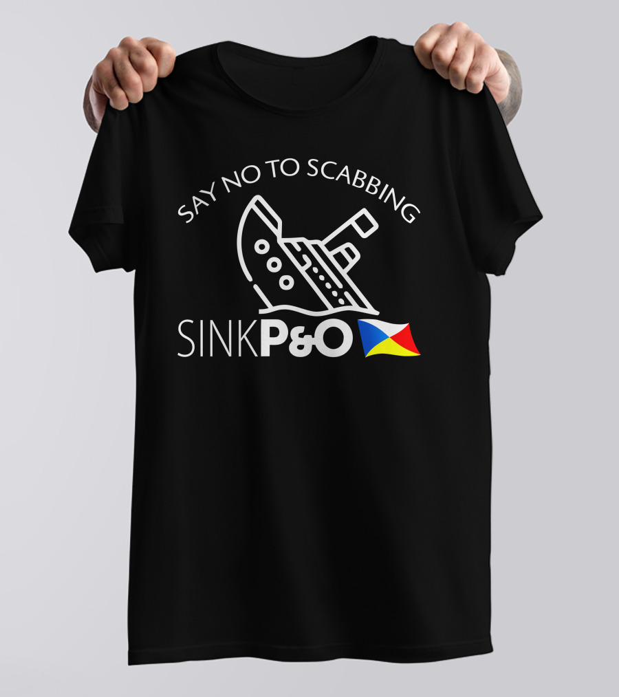 Say No To Scabbing Sink P&O Protest Slogan With Ship And Flag T-Shirt