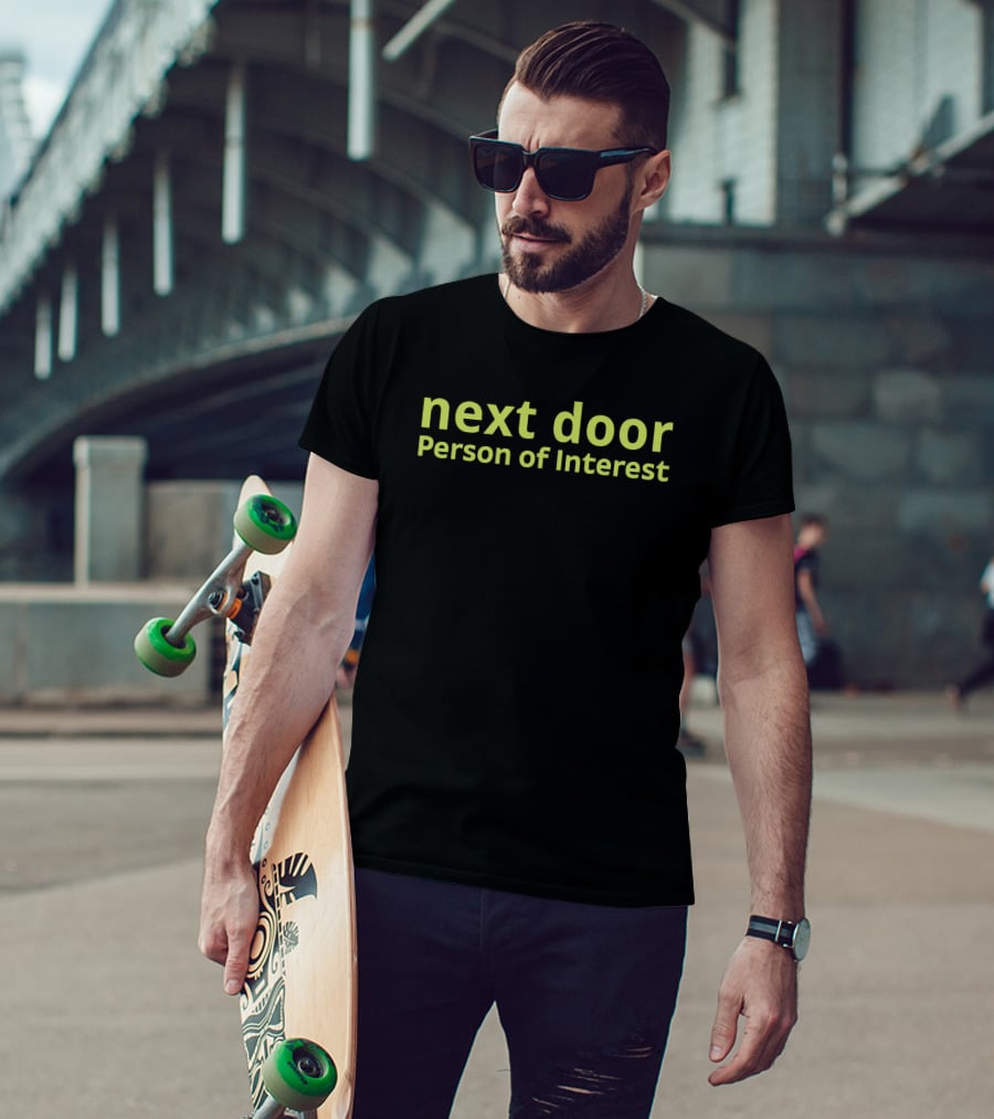 Next Door Person Of Interest Playful Phrase T-Shirt