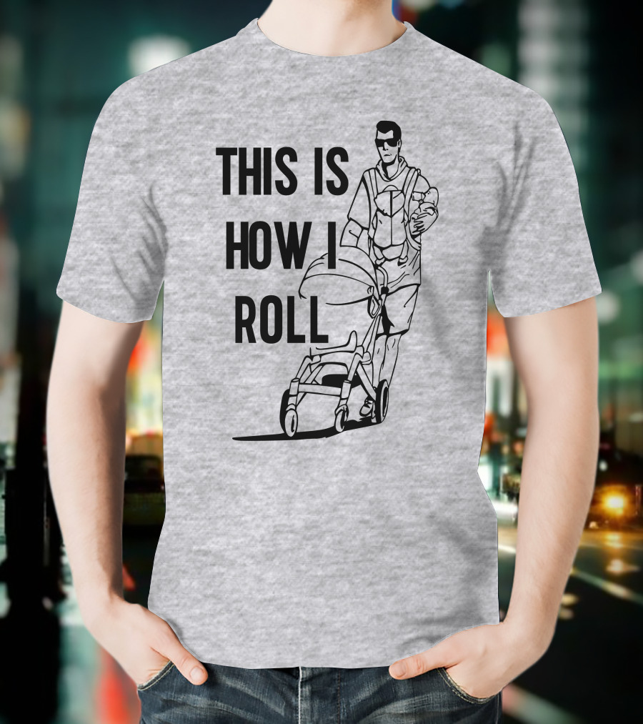Aaron Hoyland This Is How I Roll Dad Pushing Stroller With Baby T-Shirt