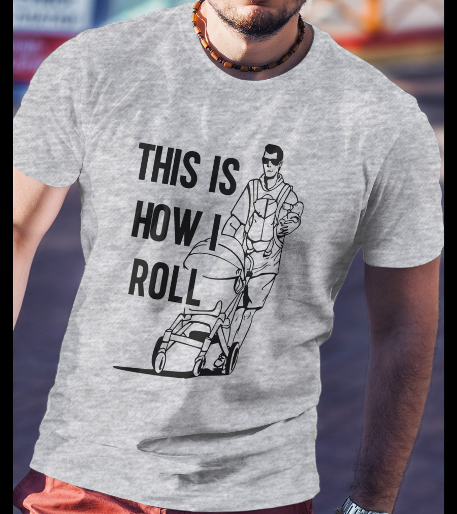 Aaron Hoyland This Is How I Roll Dad Pushing Stroller With Baby T-Shirt