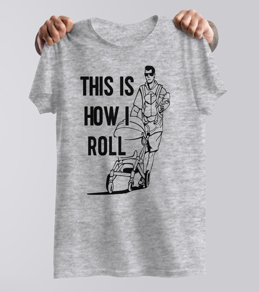 Aaron Hoyland This Is How I Roll Dad Pushing Stroller With Baby T-Shirt