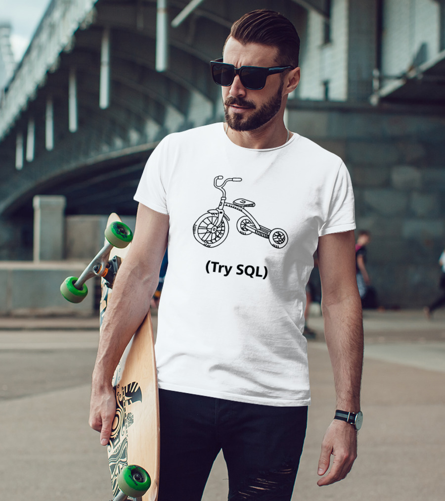 Try SQL Tricycle Grant Fritchey Buck Woody T-Shirt