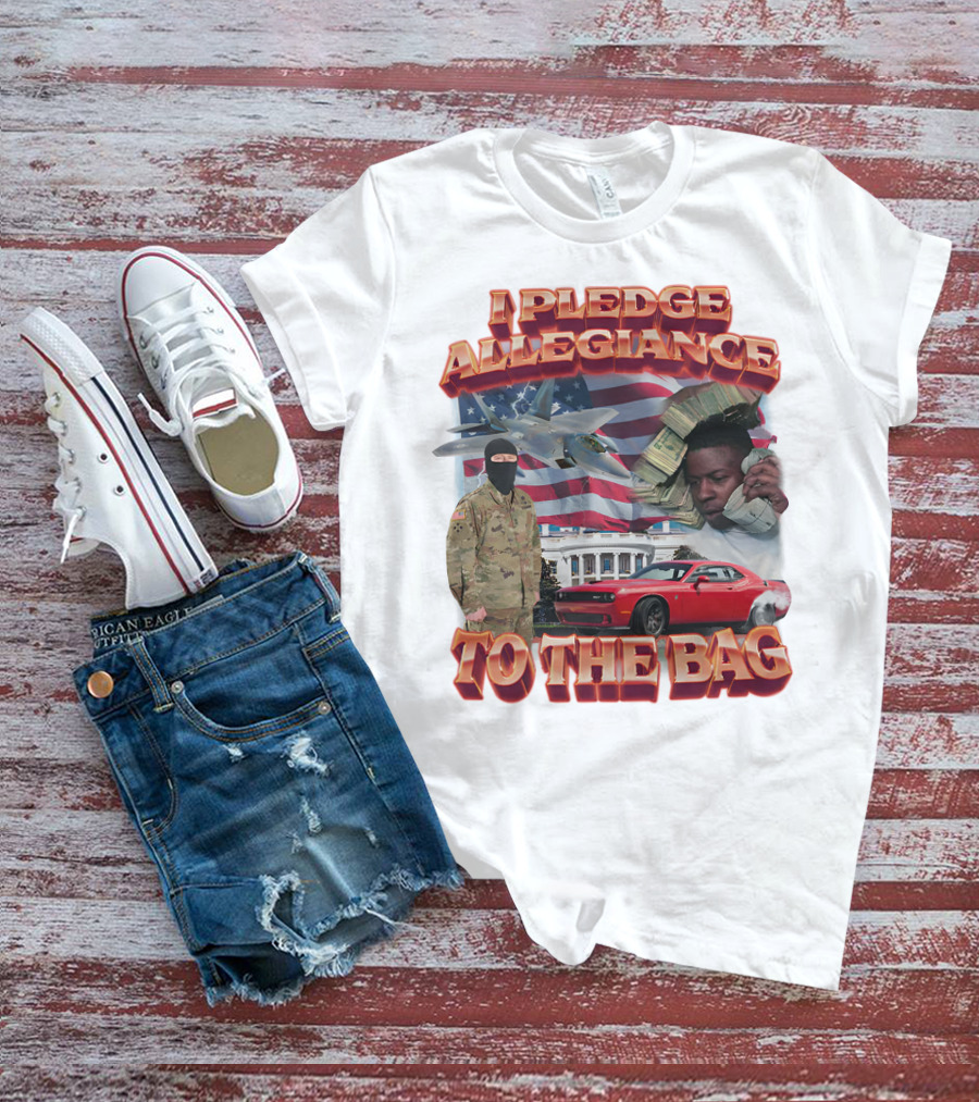 I Pledge Allegiance To The Bag American Flag Jets Money Soldier Car White House T-Shirt