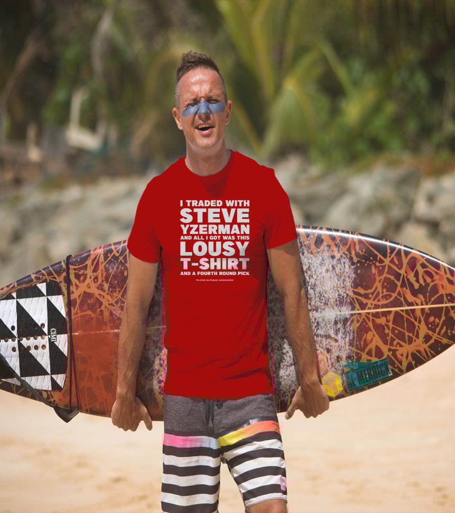 I Traded With Steve Yzerman And All I Got Was This Lousy T-Shirt And A Fourth Round Pick T-Shirt