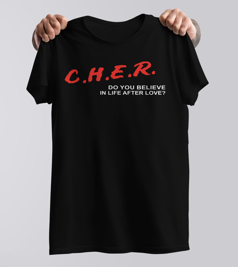 C.H.E.R. Do You Believe In Life After Love? T-Shirt