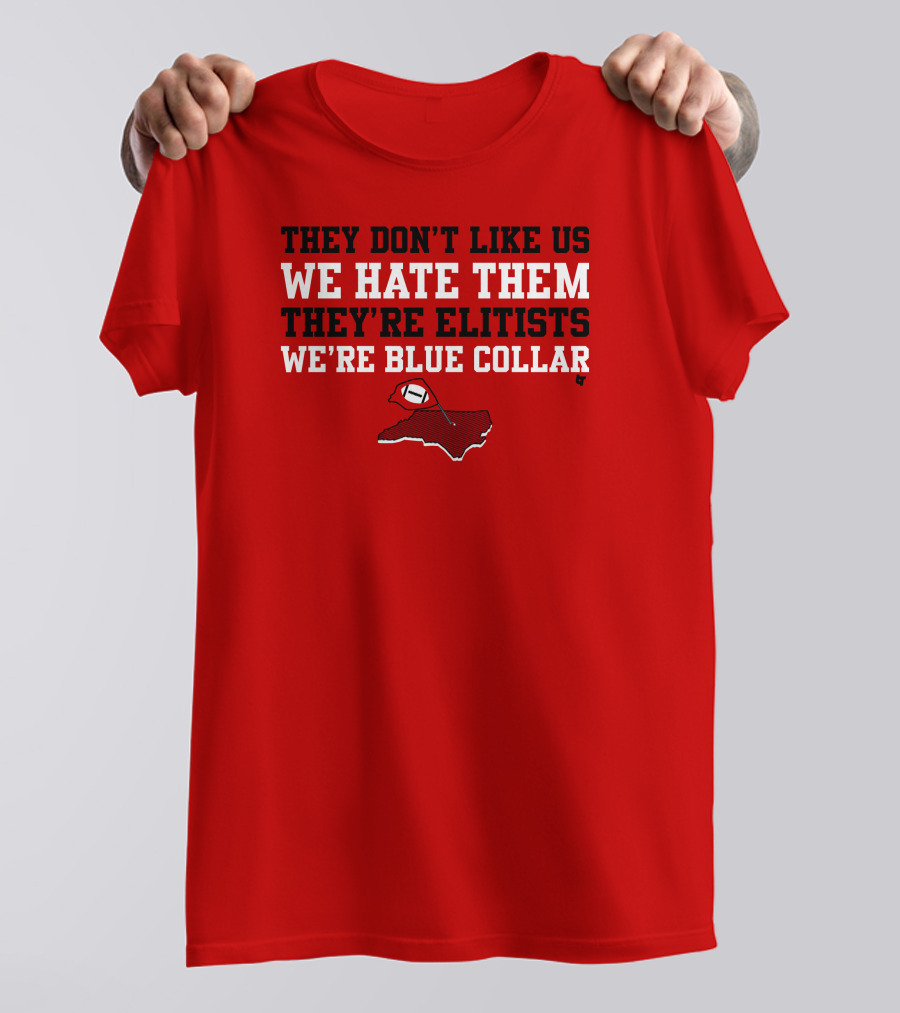 They Don't Like Us We Hate Them They're Elitists We're Blue Collar T-Shirt
