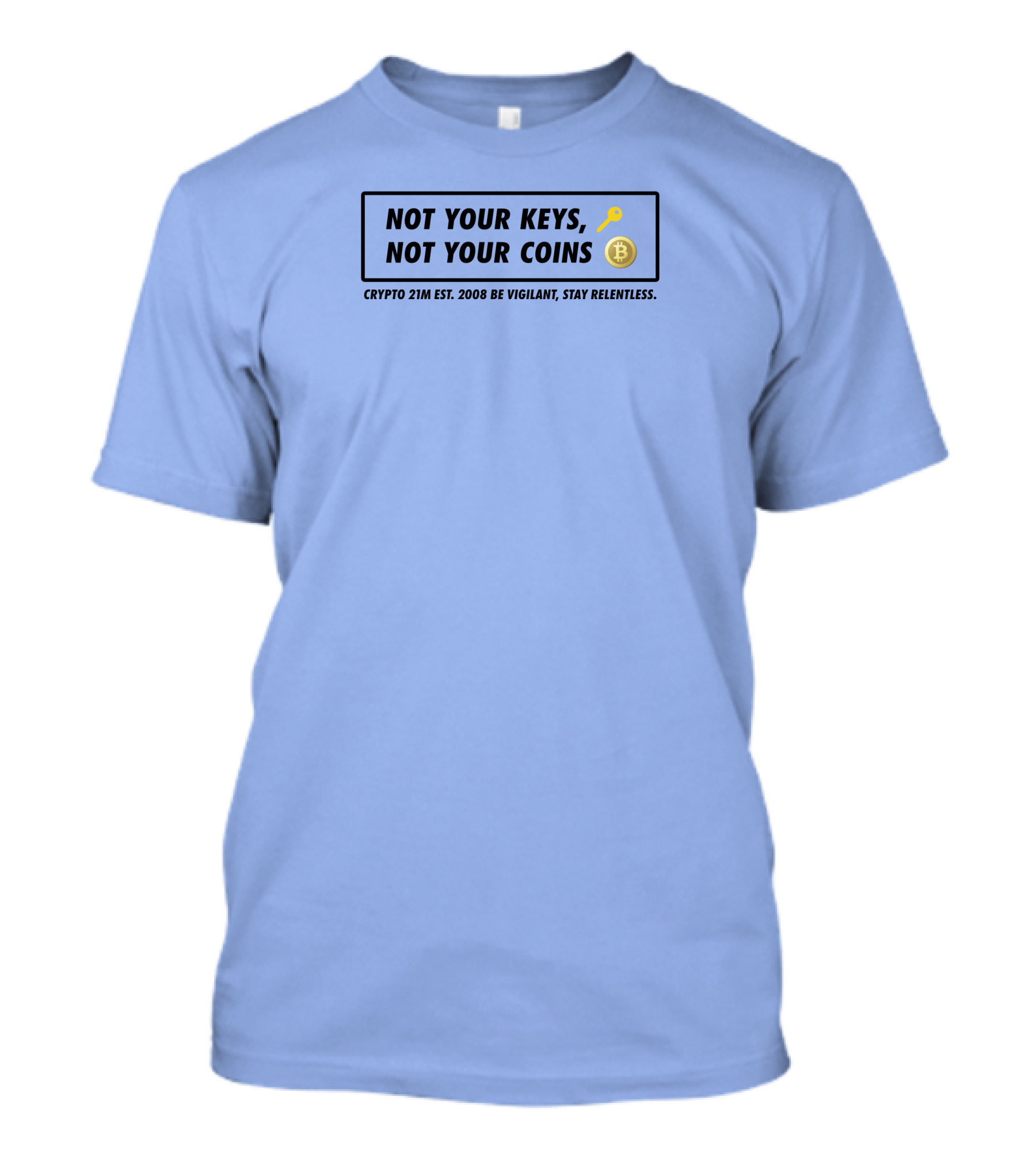 Not Your Keys Not Your Coins Crypto 21M Est 2008 Be Vigilant Stay Relentless T-Shirt