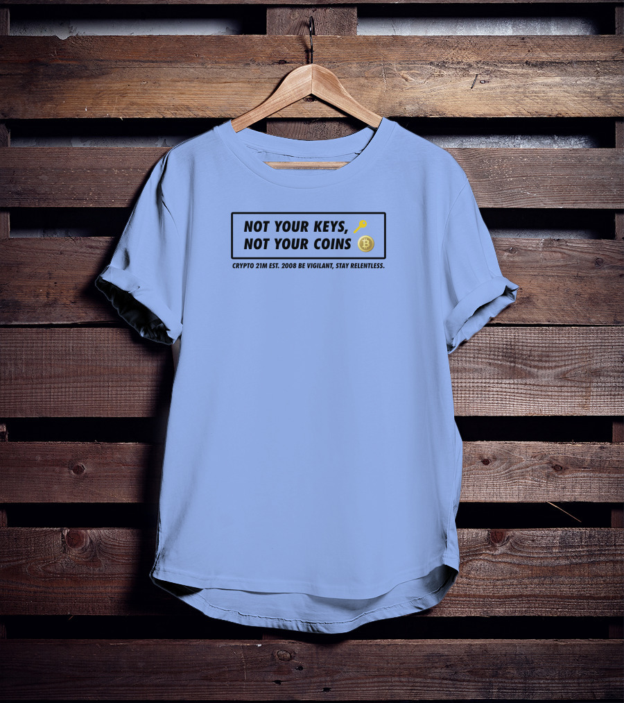 Not Your Keys Not Your Coins Crypto 21M Est 2008 Be Vigilant Stay Relentless T-Shirt