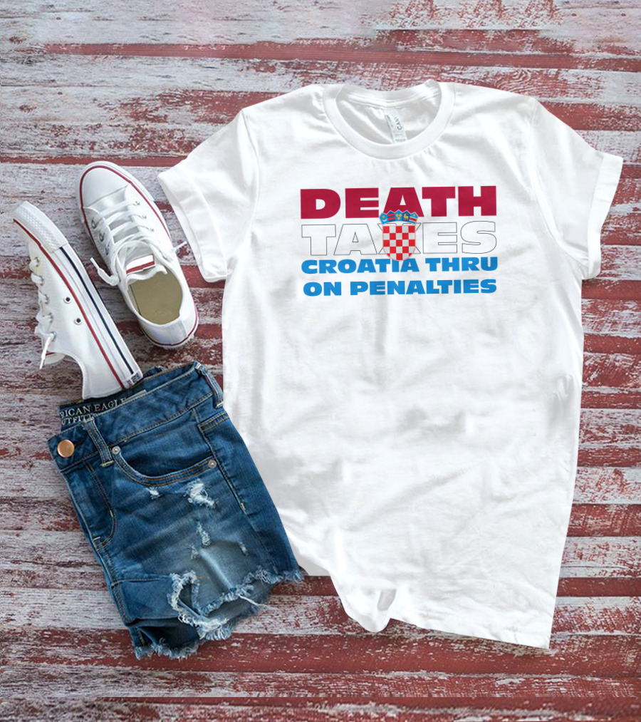 Death Taxes Croatia Thru On Penalties T-Shirt