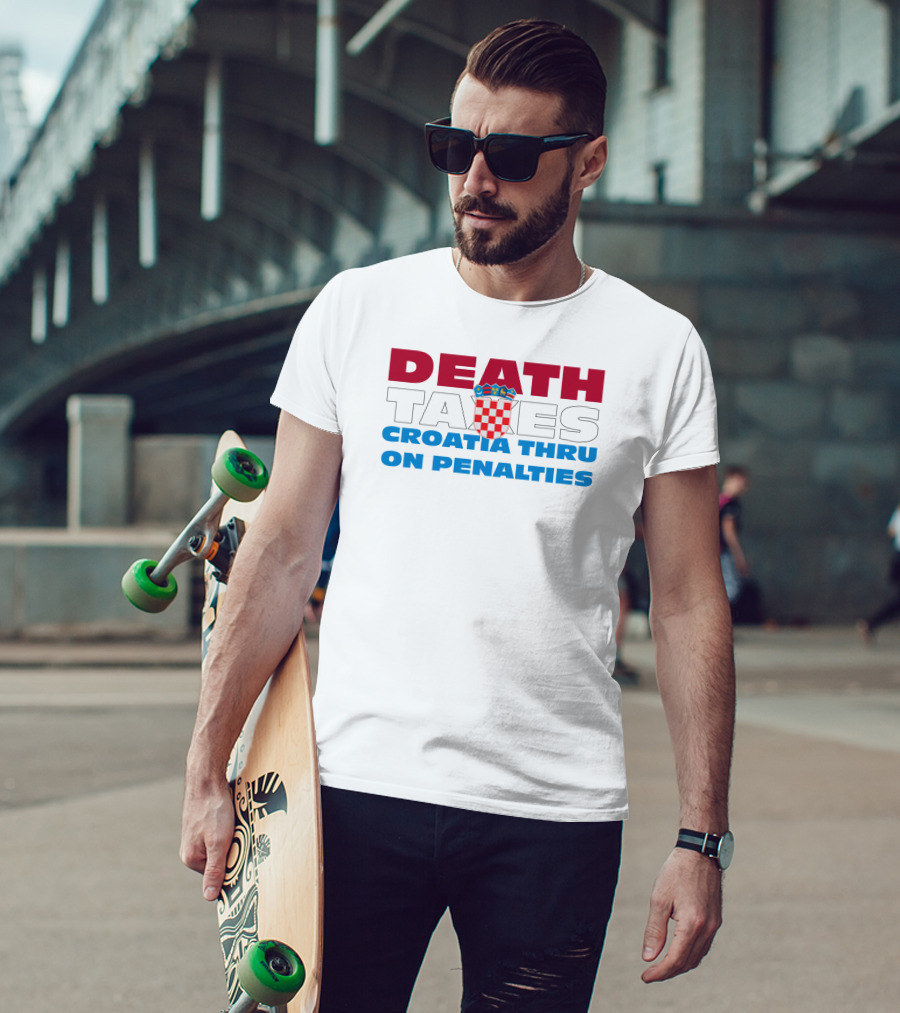 Death Taxes Croatia Thru On Penalties T-Shirt