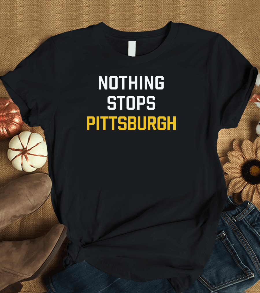 Nothing Stops Pittsburgh Sports Pride Motivation T-Shirt